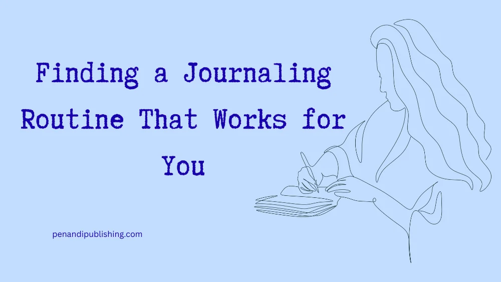 Finding a Journaling Routine That Works for You